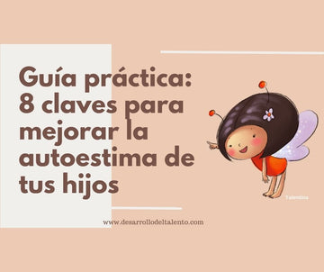 Guía práctica: 8 claves para reforzar la AUTOESTIMA de tus hijos